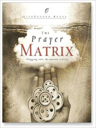 Title: The Prayer Matrix: Plugging into the unseen reality, Author: Dr. David Jeremiah