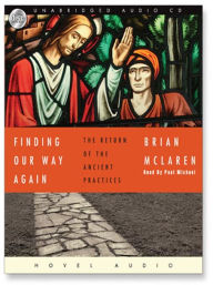 Title: Finding Our Way Again: The Return of the Ancient Practices, Author: Brian McLaren