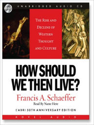 Title: How Should We Then Live?: The Rise and Decline on Western Thought and Culture, Author: Francis A. Schaeffer