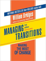 Title: Managing Transitions: Making the Most of Change, Author: William Bridges