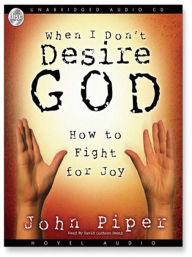 Title: When I Don't Desire God: How to Fight for Joy, Author: John Piper