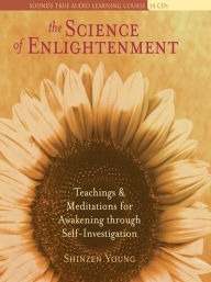 Title: The Science of Enlightenment: Teachings & Meditations for Awakening through Self-Investigation, Author: Shinzen Young