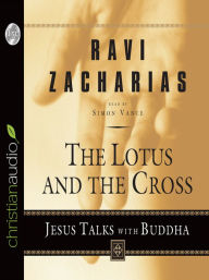 Title: The Lotus and the Cross: Jesus Talks with Buddha, Author: Ravi Zacharias