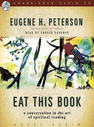 Title: Eat This Book: A Conversation in the Art of Spiritual Reading, Author: Eugene H. Peterson