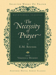 Title: The Necessity of Prayer, Author: E. M. Bounds