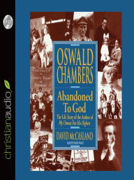 Title: Oswald Chambers: Abandoned to God: The Life Story of the Author of My Utmost for His Highest, Author: David McCasland