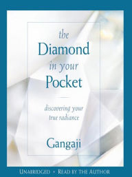 Title: The Diamond In Your Pocket: Discovering Your True Radiance, Author: Gangaji