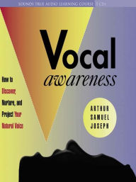 Title: Vocal Awareness: How to Discover, Nurture and Project Your Natural Voice, Author: Arthur Samuel Joseph