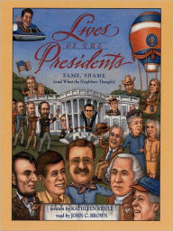 Title: Lives of the Presidents: Fame, Shame (and What the Neighbors Thought), Author: Kathleen Krull