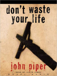 Title: Don't Waste Your Life, Author: John Piper