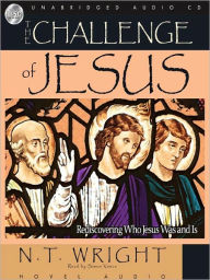 Title: The Challenge of Jesus: Rediscovering Who Jesus Was and Is, Author: N. T. Wright