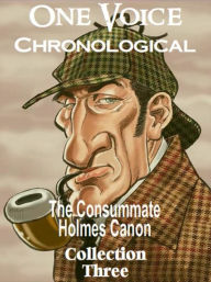 Title: The Consummate Chronological Holmes Canon, Collection 3, Author: Arthur Conan Doyle