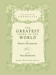 Title: The Greatest Thing in the World, Author: Henry Drummond