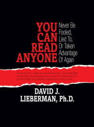 Title: You Can Read Anyone: Never Be Fooled, Lied to, or Taken Advantage of Again, Author: David J. Lieberman