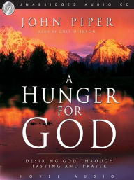 Title: A Hunger for God: Desiring God Through Fasting and Prayer, Author: John Piper