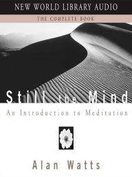 Title: Still the Mind: An Introduction to Meditation, Author: Alan Watts