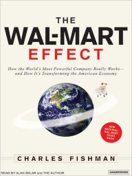 Title: The Wal-Mart Effect: How the World's Most Powerful Company Really Works--and How It's Transforming the American Economy, Author: Charles Fishman