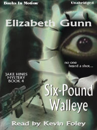 Title: Six-Pound Walleye: Jake Hines Mystery Series, Book 4, Author: Elizabeth Gunn