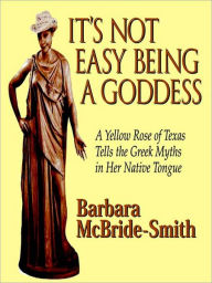 Title: It's Not Easy Being a Goddess, Author: Barbara McBride-Smith