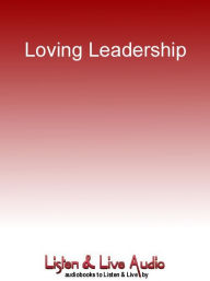 Title: Loving Leadership: Rekindling the Human Spirit in Business, Relationships and Life, Author: Chris Loving