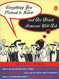 Title: Everything You Pretend to Know and Are Afraid Someone Will Ask, Author: Lynette Padwa