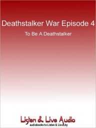 Title: Deathstalker War, Episode 4: To Be a Deathstalker, Author: Simon R. Green