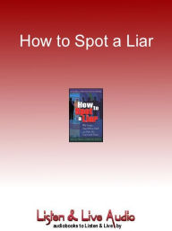 Title: How to Spot a Liar: Why People Don't Tell the Truth And How You Can Catch Them, Author: Gregory Hartley