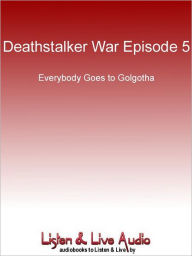 Title: Deathstalker War, Episode 5: Everybody Goes to Golgotha, Author: Simon R. Green