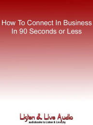 Title: How To Connect In Business In 90 Seconds or Less, Author: Nicholas Boothman