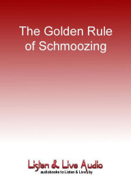 Title: The Golden Rule of Schmoozing: The Authentic Practice of Treating Others Well, Author: Aye Jaye