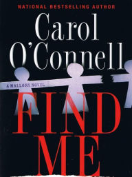 Title: Find Me (Kathleen Mallory Series #9), Author: Carol O'Connell