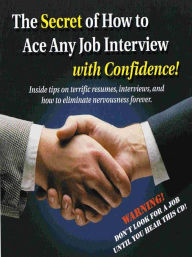 Title: The Secret of How to Ace Any Job Interview with Confidence!: Inside Tips on Terrific Resumes, Interviews, And How to Eliminate Nervousness Forever, Author: David R. Portney