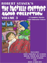 Title: The Bugville Critters Audio Collection, Volume 3: Have Trouble at School, Break Their Bad Habits, Stay After School, and Have a Bad Day, Author: Robert Stanek