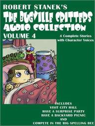 Title: The Bugville Critters Audio Collection, Volume 4: Visit City Hall, Have a Surprise Party, Have a Backyard Picnic, and Compete in the Big Spelling Bee, Author: Robert Stanek