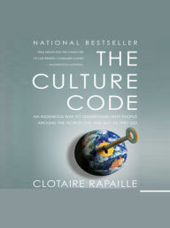 Title: The Culture Code: An Ingenious Way to Understand Why People around the World Live and Buy As They Do, Author: Clotaire Rapaille