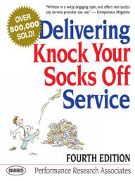 Title: Delivering Knock Your Socks Off Service: Fourth Edition, Author: Performance Research Assoc.