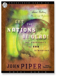 Title: Let the Nations Be Glad: The Supremacy of God in Missions, Author: John Piper