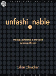 Title: Unfashionable: Making a Difference in the World by Being Different, Author: Tullian Tchividjian