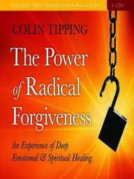 Title: The Power of Radical Forgiveness: An Experience of Deep Emotional and Spiritual Healing, Author: Colin Tipping