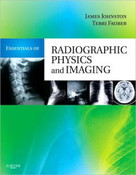 Title: Essentials of Radiographic Physics and Imaging, Author: James Johnston