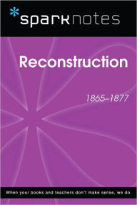 Title: Reconstruction (1865-1877) (SparkNotes History Note), Author: SparkNotes Editors