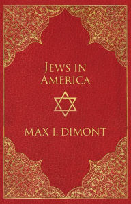 Title: The Jews In America: The Roots, History, And Destiny Of American Jews, Author: Max Dimont