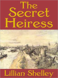 Title: The Secret Heiress, Author: Lillian Shelley