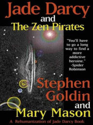 Title: Jade Darcy and the Zen Pirates [The Rehumanization of Jade Darcy #2], Author: Stephen Goldin