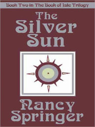 Title: The Silver Sun (The Book of Isle Trilogy Series #2), Author: Nancy Springer