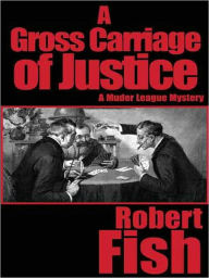 Title: A Gross Carriage of Justice, Author: Robert Fish