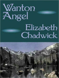 Title: Wanton Angel, Author: Elizabeth Chadwick