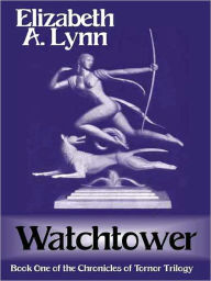 Title: Watchtower [Book 1 of the Tornor Trilogy], Author: Elizabeth A. Lynn