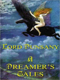 Title: A Dreamer's Tale, Author: Lord Dunsany