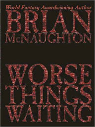 Title: Worse Things Waiting, Author: Brian McNaughton